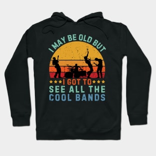 I May Be Old But I Got To See All The Cool Bands Hoodie